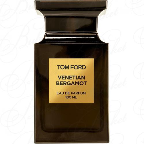 Парфюмерная вода Tom Ford PRIVATE BLEND VENETIAN BERGAMOT 100ml edp